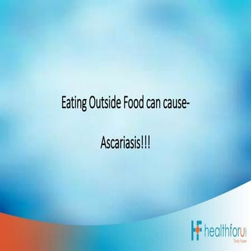 Eating Outside Food Can Cause - Ascariasis | PPTX