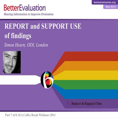 BetterEvaluation - Webinar number 7: Report and support use