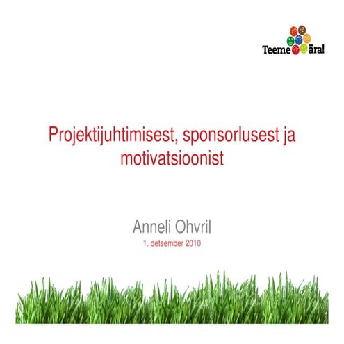 BeWise Anneli Ohvril projektijuhtimine, sponsorlus, motivatsioon 01.12.2010