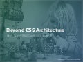 Beyond CSS Architecture