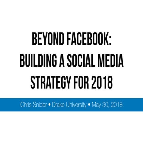Beyond Facebook: Building a Social Media Strategy for 2018