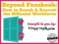 Beyond Facebook: How to Hire & Recruit the Global Millennial Workforce 