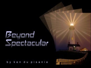 Beyond Spectacular