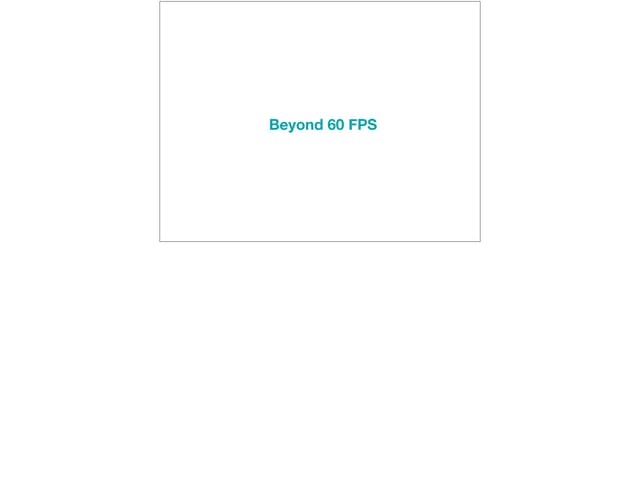 Beyond 60fps