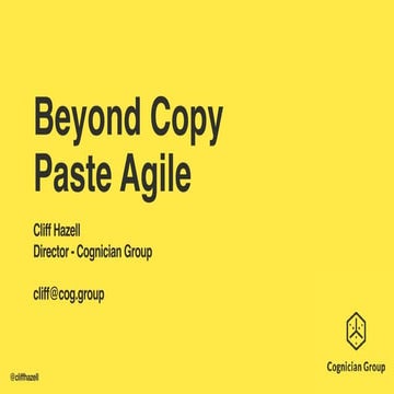 LKCE2019 - Cliff Hazell - Beyond Copy Paste Agile
