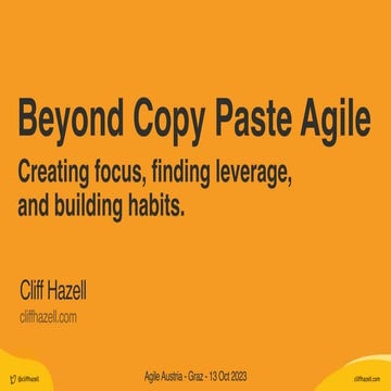 AgileAustriaConference2023_Beyond Copy Paste Agile_CliffHazell