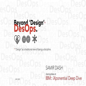 Beyond design DesOps - IBM:: iXponential Deep Dive - 4 Dec 2020