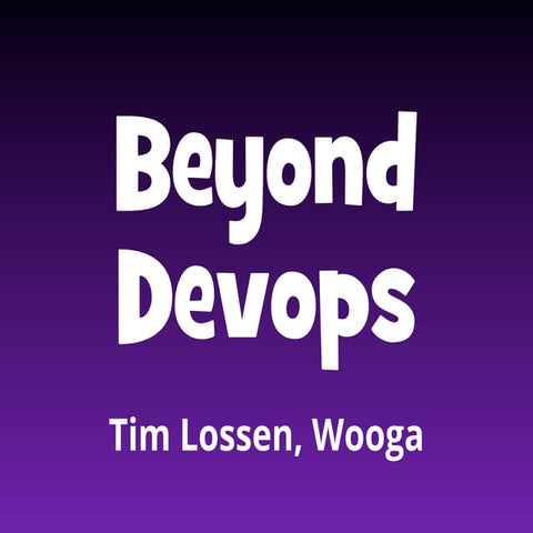 Beyond Devops_GOTOBerlin2013_Tim Lossen