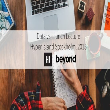 Data vs Hunch - Beyond Lecture at Hyper Island 2015
