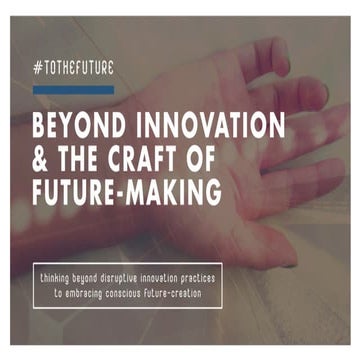 Beyond Innovation & The Craft of Future-Making