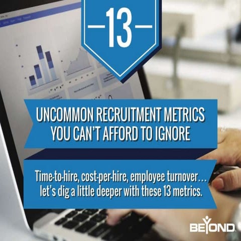 13 Uncommon Recruitment Metrics You Can't Afford to Ignore