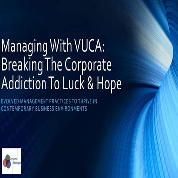 Managing with VUCA: Breaking the Corporate Addiction to Luck and Hope