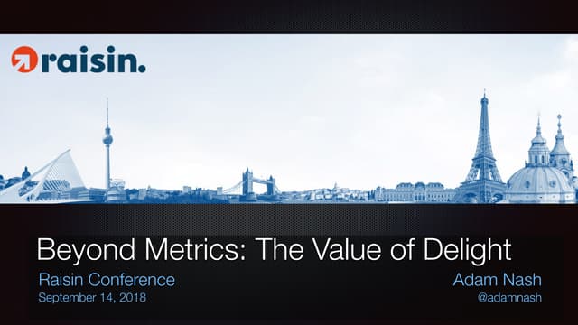 Beyond Metrics: The Value of Delight (Raisin Conference, Sept 2018)