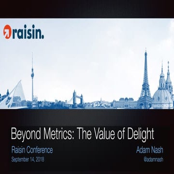 Beyond Metrics: The Value of Delight (Raisin Conference, Sept 2018)