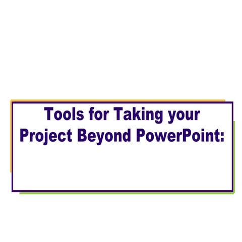 Beyond Powerpoint
