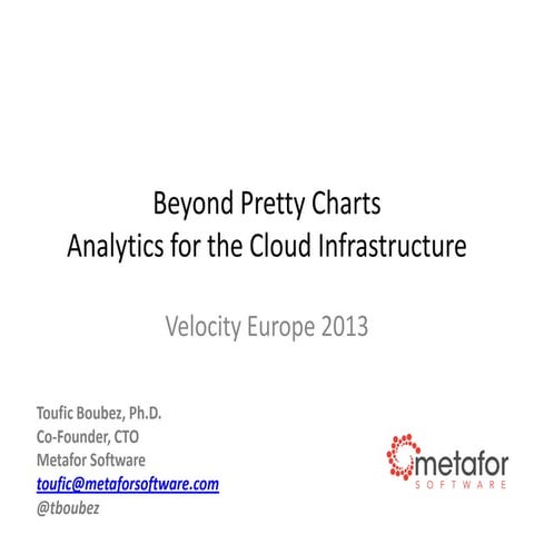 Velocity Europe 2013: Beyond Pretty Charts: Analytics for the cloud infrastru...