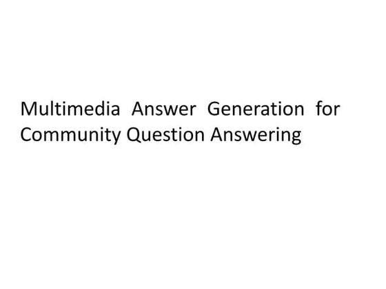 Multimedia Answer Generation for Community Question Answering