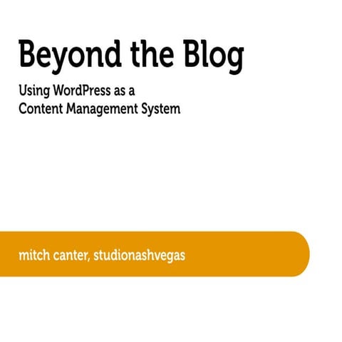 Beyond The Blog: Using WordPress as a Content Management System