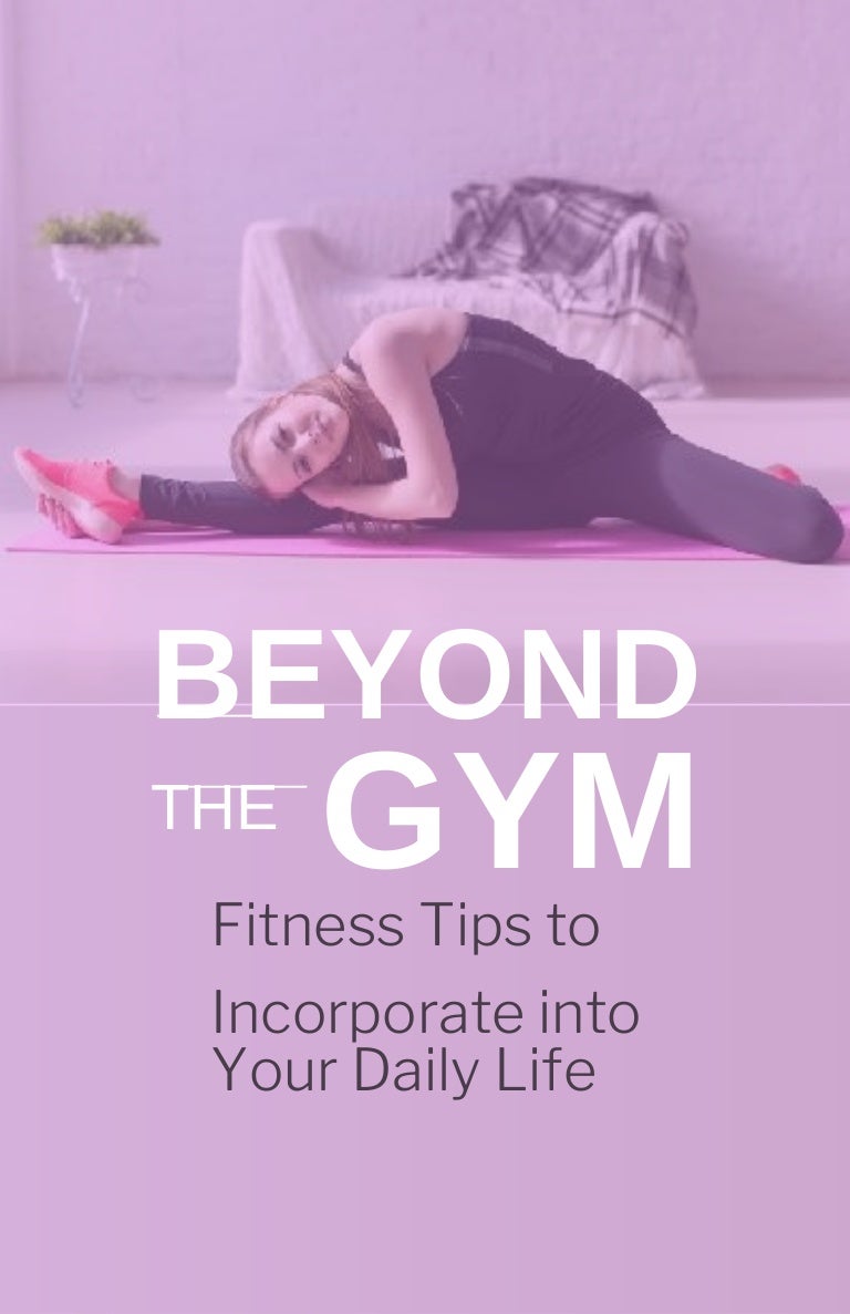 Beyond the gym - Fitness tips to incorporate into your daily l ife.pdf 3 beyondthegym fitnesstipstoincorporateintoyourdailylife 210928174040 thumbnail 4