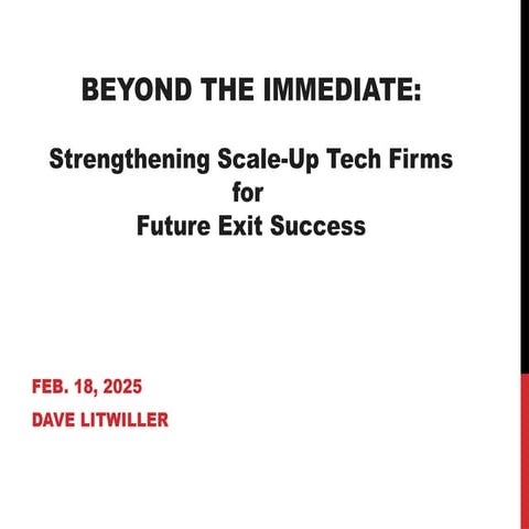Strengthening Scale-Up Tech Firms for Future Exit Success - Dave Litwiller - ...