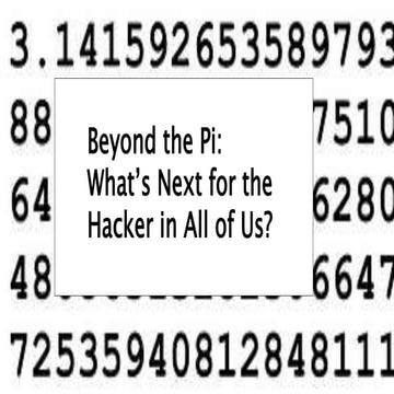 Beyond the Pi: What’s Next for the Hacker in All of Us?