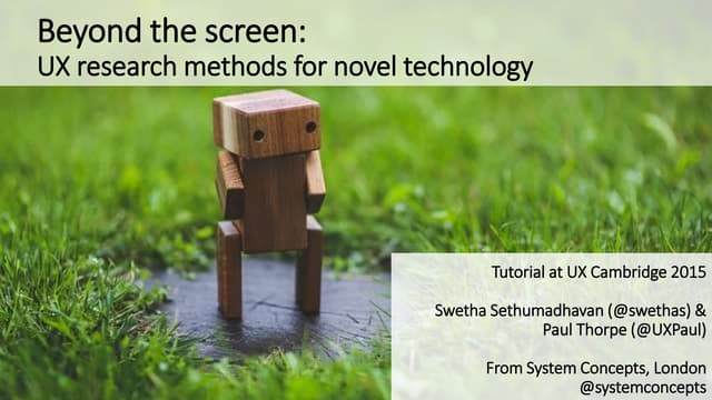 Beyond the screen - UX research methods for novel technology
