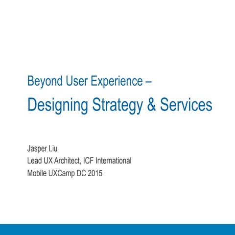 Beyond User Experience - Designing Strategy and Services