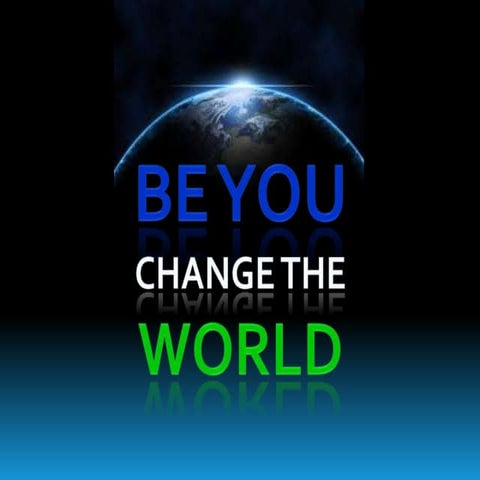 Be You Change the World!