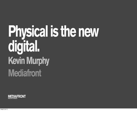 Physical is the new digital