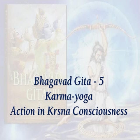 Srimad Bhagavad Gita, AS IT IS, Chapter 5, Presentation Notes