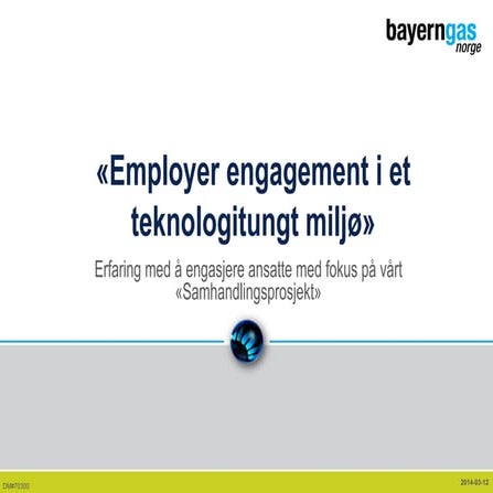 Energy Communication Conference 2014 - Employer engagement i et teknologitungt miljø - Lillo Nerdrum, Document manager Bayerngas Norge