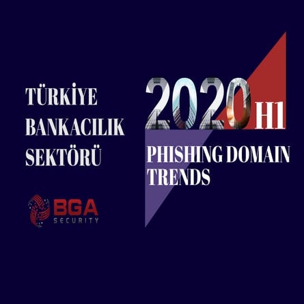 BGA Türkiye Bankacılık Sektörü 1. Çeyrek Phishing Raporu