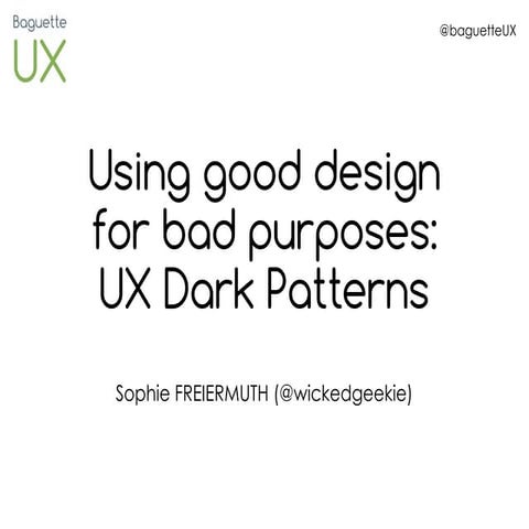 Using good design for bad purposes: UX Dark Patterns | PDF
