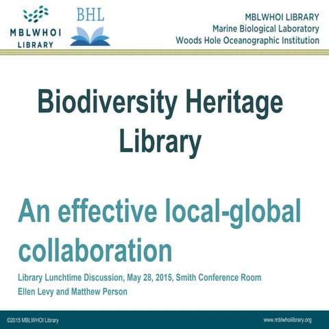 Biodiversity Heritage Library, an effective local-global collaboration. The p...