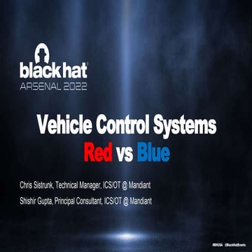 Black Hat USA 2022 - Arsenal Labs - Vehicle Control Systems - Red vs Blue