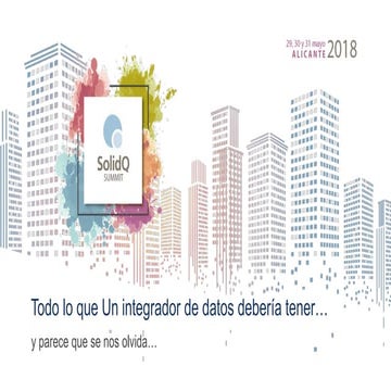 SolidQ Summit 2018 - Todo lo que un integrador de datos debería tener... y pa...