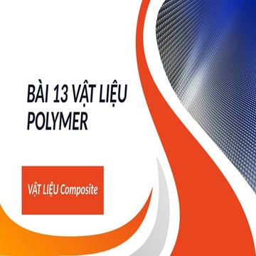 BÀI 13 VẬT LIỆU POLYMER(composite) powerpoint