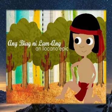 Biag ni Lam-Ang (Life of Lam-Ang) An Ilocano Epic