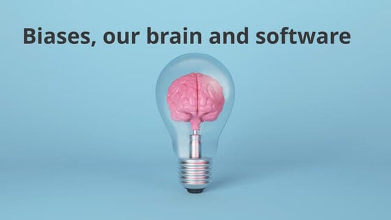 Biases, our brain and software development