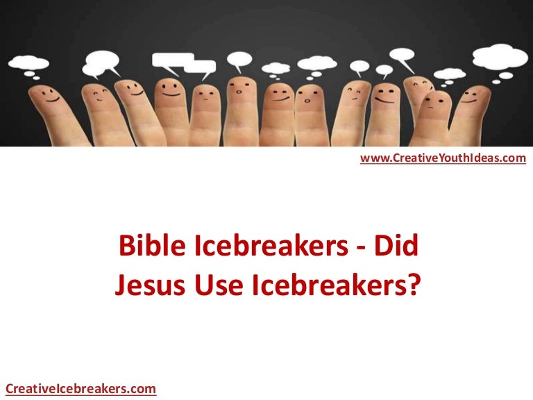 Bible Icebreakers Did Jesus Use Icebreakers?