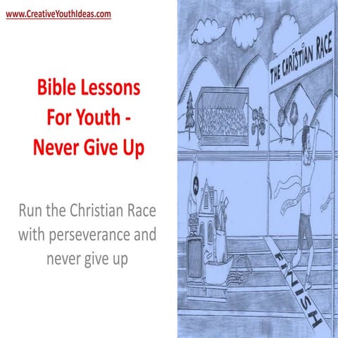Bible Lessons For Youth - Never Give Up | PPTX