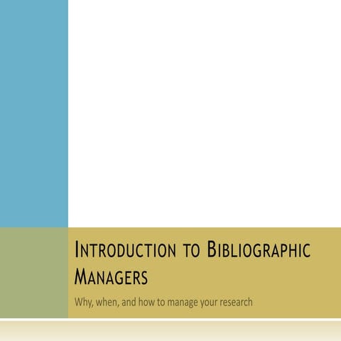 Introduction to Bibliographic Managers:  Why, When, and How to Manage Your Re...
