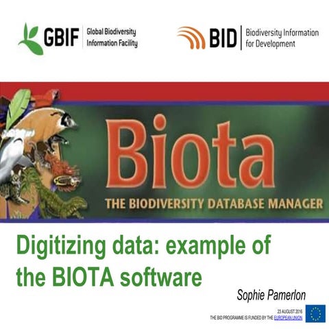 BID CE Workshop 1   session 07 - Digitization Software Example - BIOTA