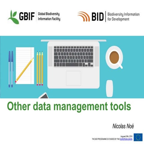 BID CE Workshop 1   Session 09 - Biodiversity Data Management Tools