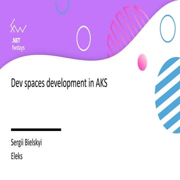 Sergii Bielskiy "Dev spaces development in AKS"