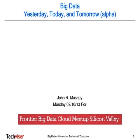 Big Data - Yesterday, Today and Tomorrow by John Mashey, Techviser