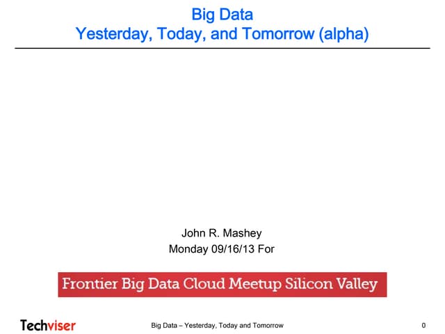 Big Data - Yesterday, Today and Tomorrow by John Mashey, Techviser