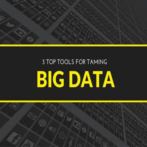 3 top tools for taming big data