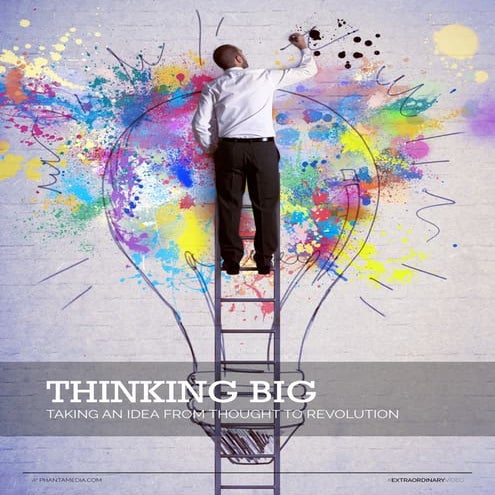 Thinking Big: Taking an Idea From Thought to Revolution