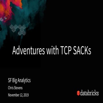  SF Big Analytics 2019112: Uncovering performance regressions in the TCP SACK...
